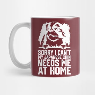 funny sorry i can't my japanese chin needs me at home Mug